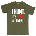 I Hunt. Get Over it. Men's T-shirt