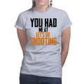 You Had Me At Shooting Ladies T-shirt