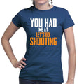 You Had Me At Shooting Ladies T-shirt