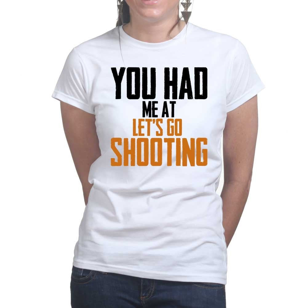 You Had Me At Shooting Ladies T-shirt