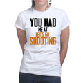 You Had Me At Shooting Ladies T-shirt