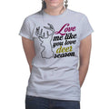 Love Me Like Deer Season Ladies T-shirt