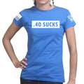 .40 Sucks Ladies T-shirt