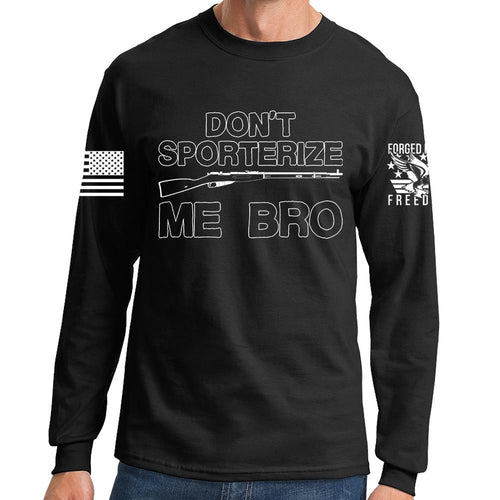 Don't Sporterize Me Bro Long Sleeve T-shirt