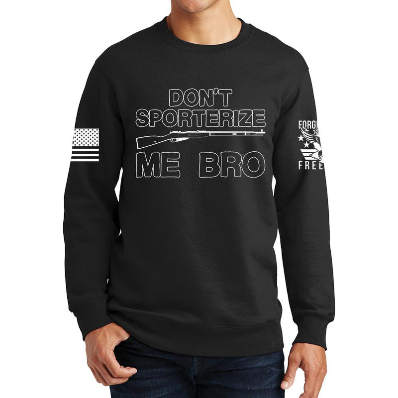 Don't Sporterize Me Bro Sweatshirt