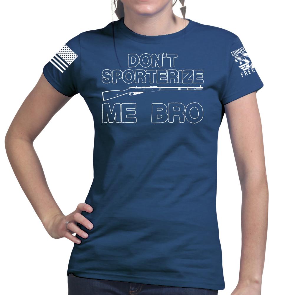 Don't Sporterize Me Bro Ladies T-shirt
