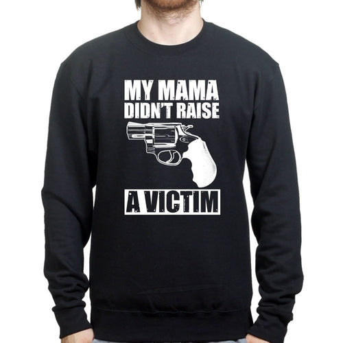 Mama Didn't Raise a Victim Sweatshirt