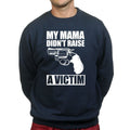 Mama Didn't Raise a Victim Sweatshirt