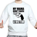 Mama Didn't Raise a Victim Sweatshirt