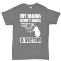 Mama Didn't Raise a Victim Men's T-shirt
