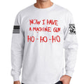 Now I Have a Machine gun Long Sleeve T-shirt