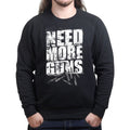Need More Guns Sweatshirt