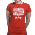 Ladies Never Apologize For Winning T-shirt