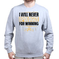 Unisex Never Apologize For Winning Sweatshirt