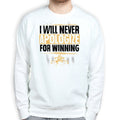 Unisex Never Apologize For Winning Sweatshirt