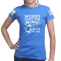 Works All The Time Ladies T-shirt