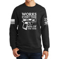 Works All The Time Sweatshirt