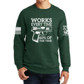 Works All The Time Sweatshirt
