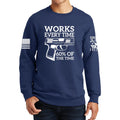 Works All The Time Sweatshirt
