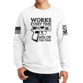 Works All The Time Sweatshirt