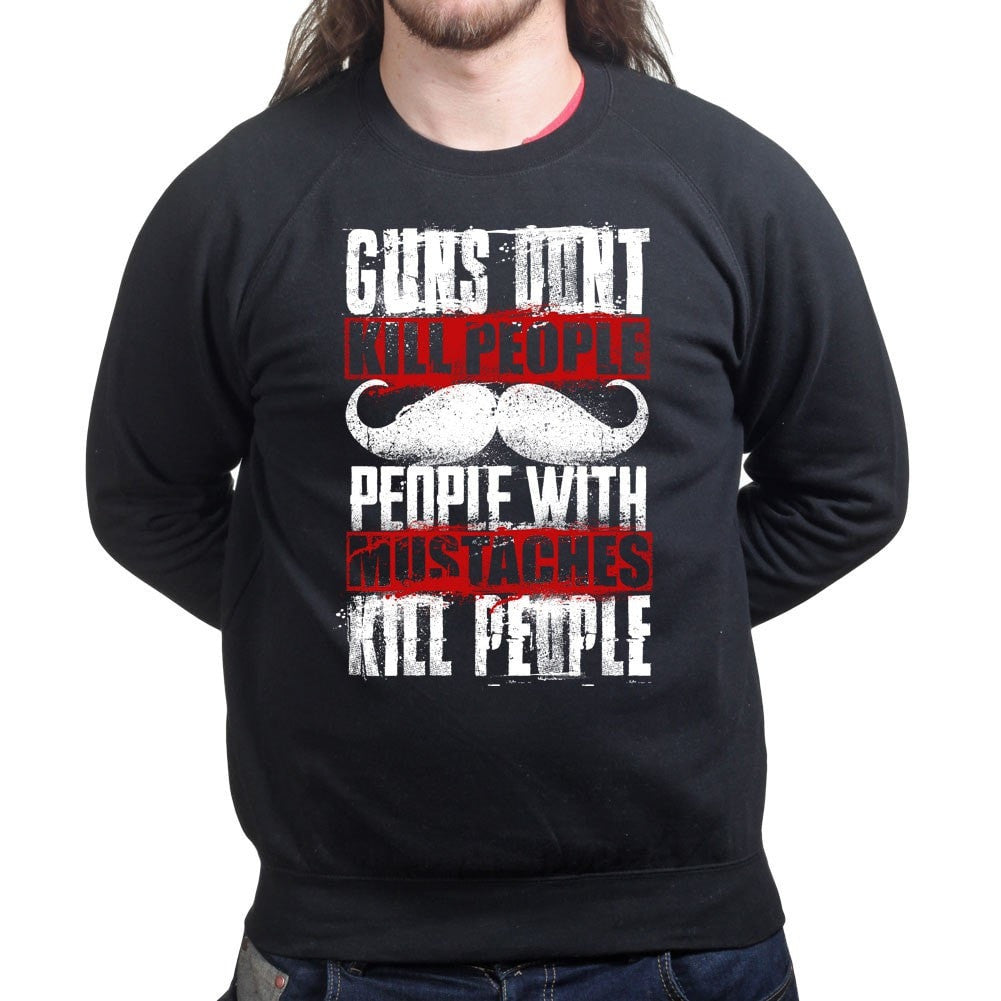 Unisex People With Mustaches KIll People Sweatshirt