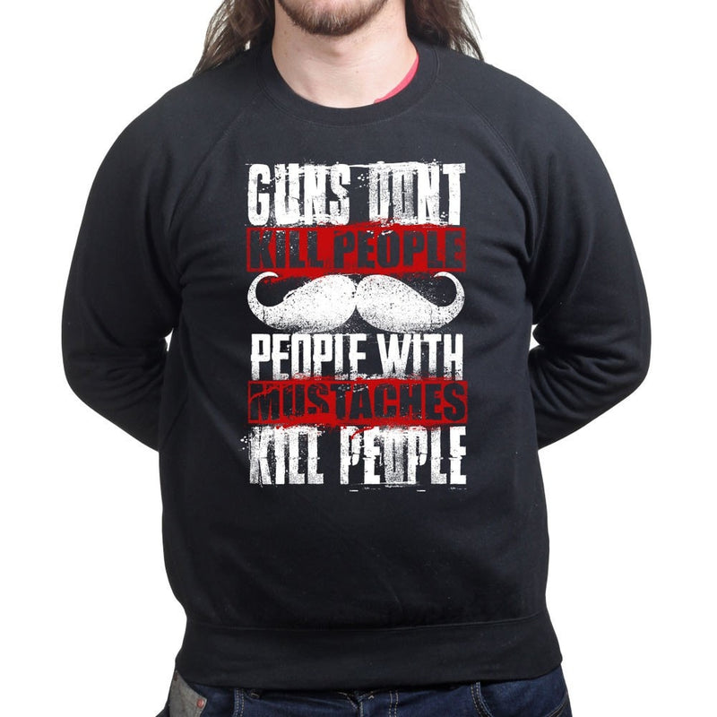 Unisex People With Mustaches KIll People Sweatshirt