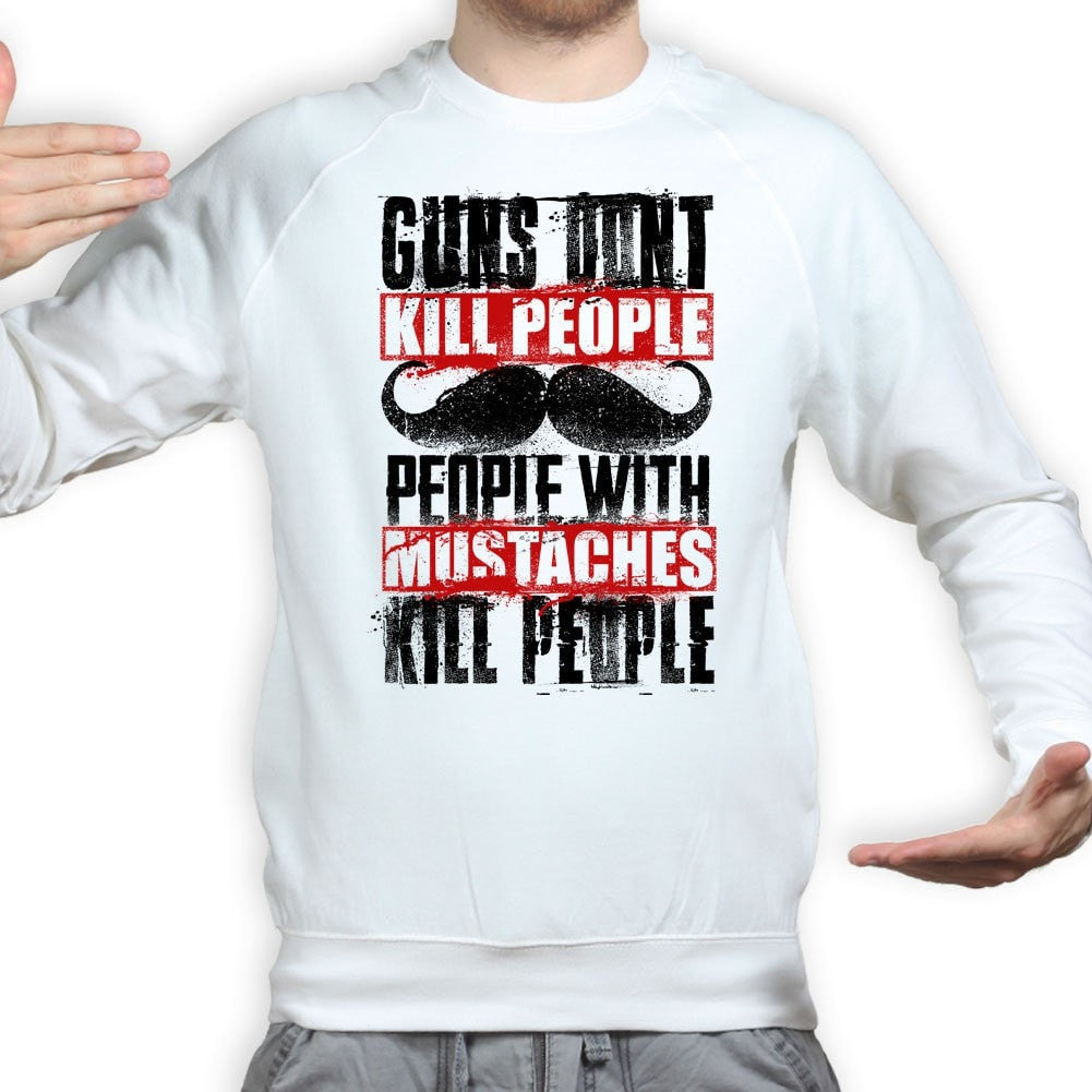 Unisex People With Mustaches KIll People Sweatshirt