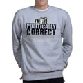 Politically Correct Sweatshirt