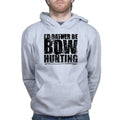 I'd Rather Be Bow Hunting Hoodie