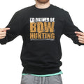 I'd Rather Be Bow Hunting Sweatshirt
