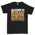 I'd Rather Be Bow Hunting Men's T-shirt