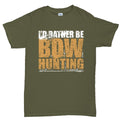 I'd Rather Be Bow Hunting Men's T-shirt
