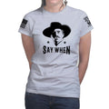 Say When Ladies T-shirt