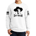 Say When Sweatshirt
