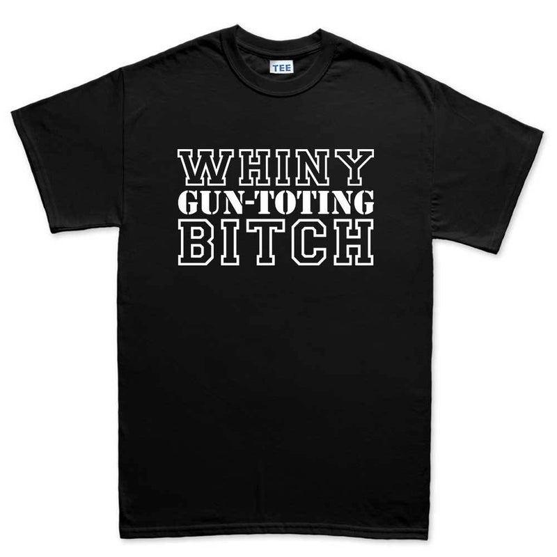 TYM Whiny Gun-Toting Bitch Mens T-shirt