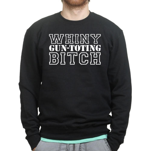 Whiny Gun Toting Bitch Sweatshirt