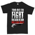 Men's Too Old To Fight T-shirt