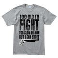 Men's Too Old To Fight T-shirt