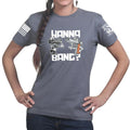 Wanna Bang? Ladies T-shirt