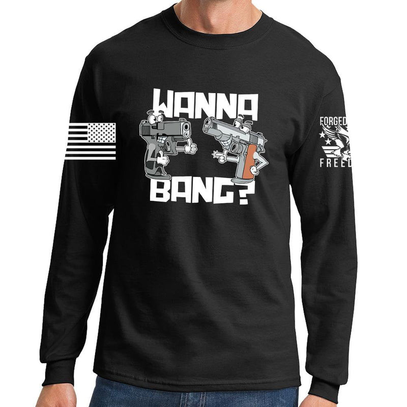 Wanna Bang? Long Sleeve T-shirt