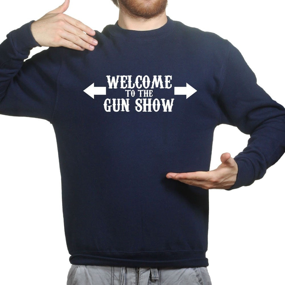 Welcome to the Gun Show Mens Sweatshirt