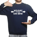 Welcome to the Gun Show Mens Sweatshirt