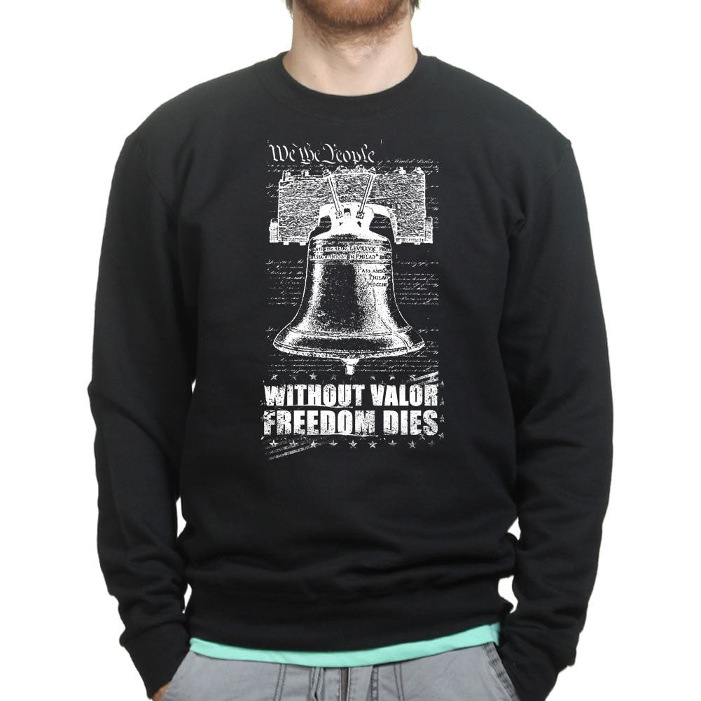 Without Valor Freedom Dies Sweatshirt