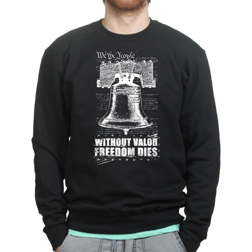 Without Valor Freedom Dies Sweatshirt