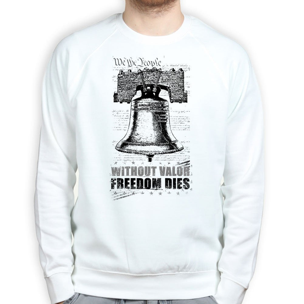 Without Valor Freedom Dies Sweatshirt