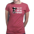 TYM You Ain't My Real Dad Ladies T-shirt