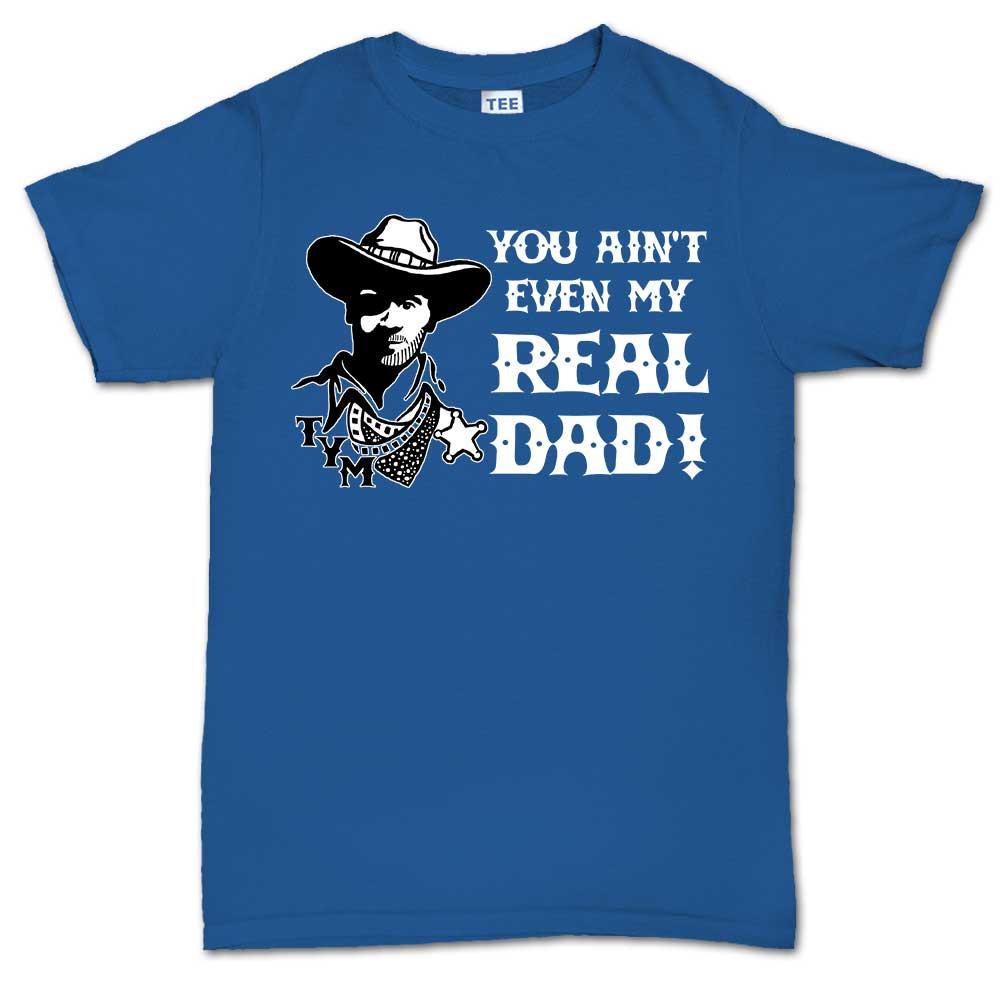TYM You Ain't My Real Dad T-shirt