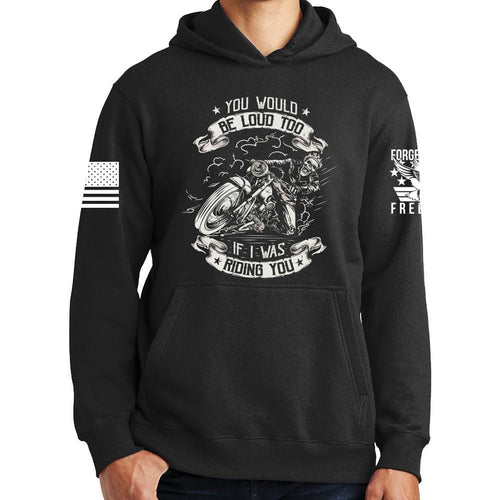 You Would Be Too Loud Hoodie