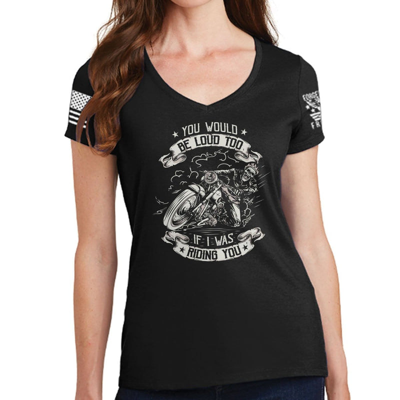 Ladies You Would Be Too Loud V-Neck T-shirt